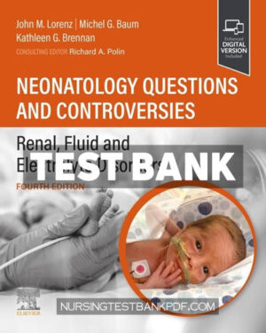 Test Bank for Neonatology Questions and Controversies - Renal Fluid & Electrolyte Disorders 4th Edition by Polin