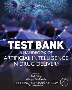 Test Bank for A Handbook of Artificial Intelligence in Drug Delivery 1st Edition by Philip