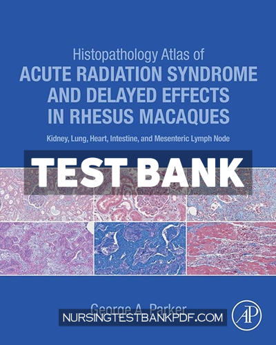 9780323913980-TEST-BANK Test Bank for Histopathology Atlas of Acute Radiation Syndrome and Delayed Effects in Rhesus Macaques by Parker