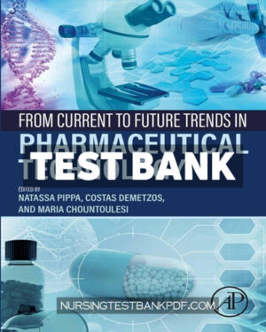 Test Bank for From Current to Future Trends in Pharmaceutical Technology 1st Edition by Pippa