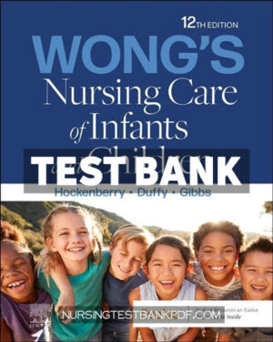 Test Bank for Wongs Nursing Care of Infants and Children 12th Edition by Hockenberry