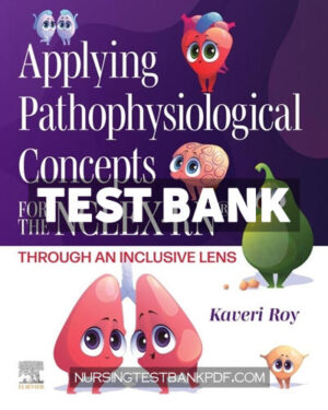 Test Bank for Applying Pathophysiological Concepts for the NCLEX RN - Through an Inclusive Lens 1st Edition by Roy