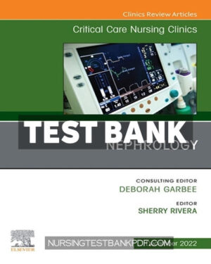 Test Bank for Nephrology An Issue of Critical Care Nursing Clinics of North America 1st Edition by Rivera
