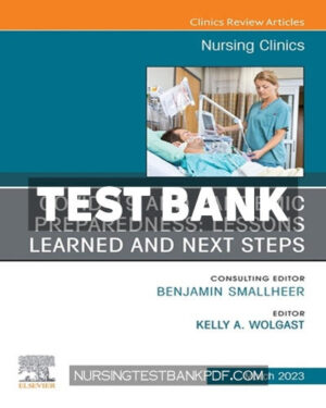 Test Bank for COVID 19 and Pandemic Preparedness - Lessons Learned and Next Steps An Issue of Nursing Clinics 1st Edition by Wolgast