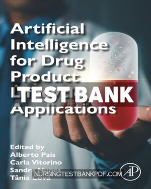 Test Bank for Artificial Intelligence for Drug Product Lifecycle Applications 1st Edition by Pais