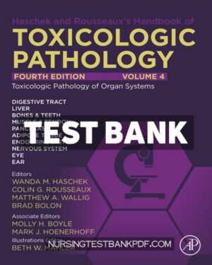 Test Bank for Haschek and Rousseauxs Handbook of Toxicologic Pathology Volume 4 - Toxicologic Pathology of Organ Systems 4th Edition by Haschek