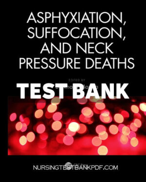 Test Bank for Asphyxiation Suffocation and Neck Pressure Deaths 1st Edition by Madea