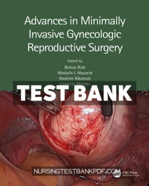 Test Bank for Advances in Minimally Invasive Gynecologic Reproductive Surgery 1st Edition by Rizk