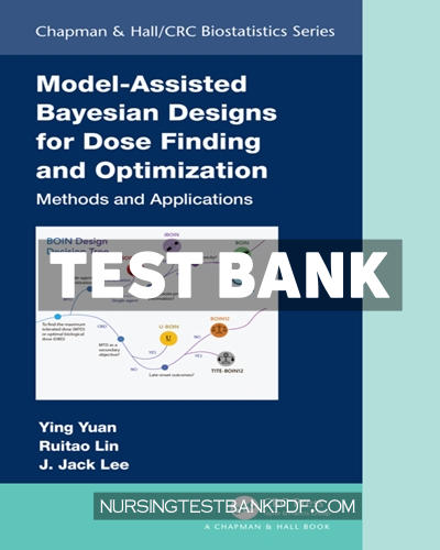 9780429626838-TEST-BANK Test Bank for Model Assisted Bayesian Designs for Dose Finding and Optimization 1st Edition by Yuan