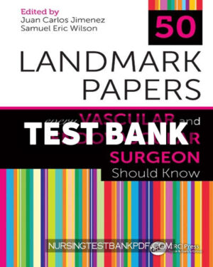 Test Bank for 50 Landmark Papers Every Vascular and Endovascular Surgeon Should Know 1st Edition by Jimenez