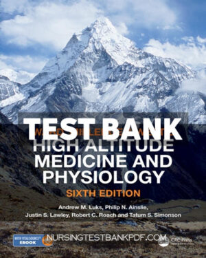 Test Bank for Ward Milledge and Wests High Altitude Medicine and Physiology 6th Edition by Luks