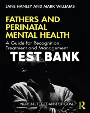 Test Bank for Fathers and Perinatal Mental Health 1st Edition by Hanley
