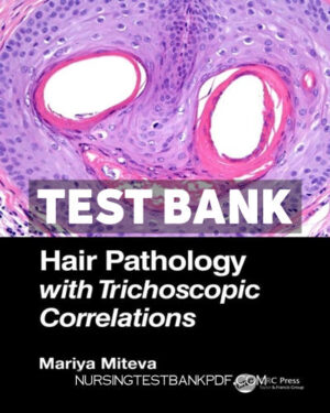 Test Bank for Hair Pathology with Trichoscopic Correlations 1st Edition by Miteva