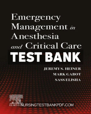 Test Bank for Emergency Management in Anesthesia and Critical Care 1st Edition by Heiner