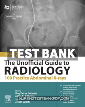 Test Bank for The Unofficial Guide to Radiology - 100 Practice Abdominal X Rays 2nd Edition by Elsevier