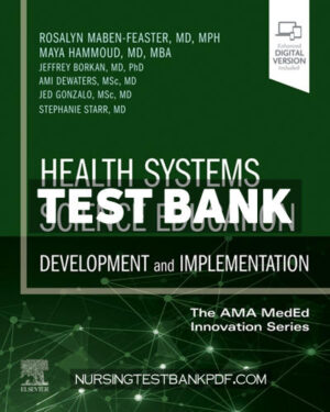 Test Bank for Health Systems Science Education - Development and Implementation (The AMA MedEd Innovation Series) 1st Edition by Maben-Feaster