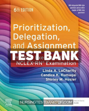 Test Bank for Prioritization Delegation and Assignment 6th Edition by LaCharity