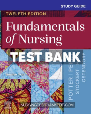 Test Bank for Study Guide for Fundamentals of Nursing 12th Edition by Ochs
