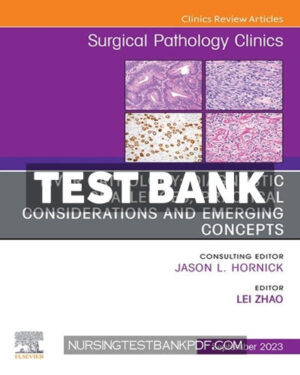 Test Bank for Diagnostic Challenges Practical Considerations and Emerging Concepts An Issue of Surgical Pathology Clinics 1st Edition by Zhao