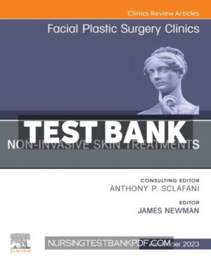 Test Bank for Non Invasive Skin Treatments An Issue of Facial Plastic Surgery Clinics of North America 1st Edition by Newman