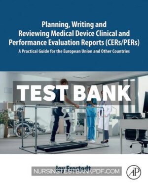 Test Bank for Planning Writing and Reviewing Medical Device Clinical and Performance Evaluation Reports (CERs PERs) 1st Edition by Frestedt