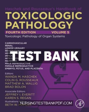 Test Bank for Haschek and Rousseauxs Handbook of Toxicologic Pathology Volume 5 - Toxicologic Pathology of Organ Systems 4th Edition by Academic Press