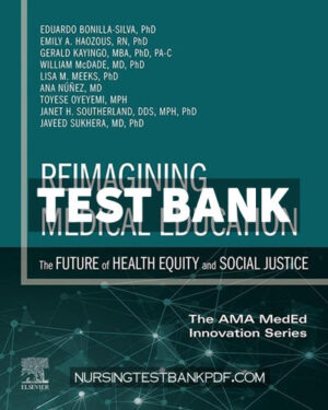 Test Bank for Reimagining Medical Education - The Future of Health Equity and Social Justice 1st Edition by Bonilla-Silva