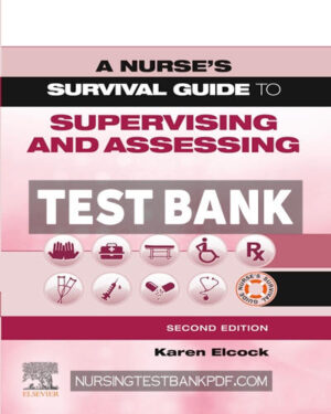 Test Bank for A Nurses Survival Guide to Supervising & Assessing 2nd Edition by Elcock