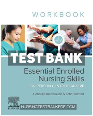 Test Bank for Essential Enrolled Nursing Skills for Person Centred Care WorkBook 2nd Edition by Koutoukidis