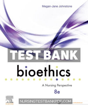 Test Bank for Bioethics 8th Edition by Johnstone