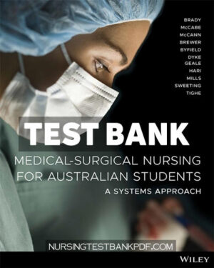 Test Bank for Medical Surgical Nursing for Australian Students - A Systems Approach 1st Edition by Brady