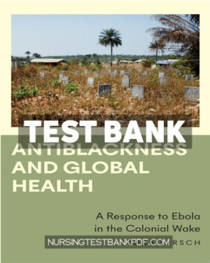Test Bank for Antiblackness and Global Health 1st Edition by Hirsch