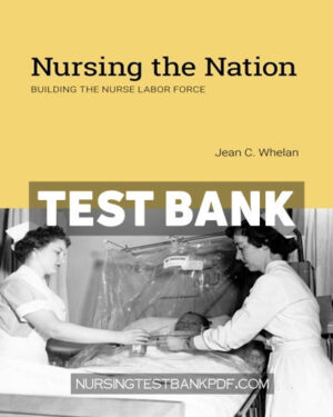 Test Bank for Nursing the Nation by Whelan