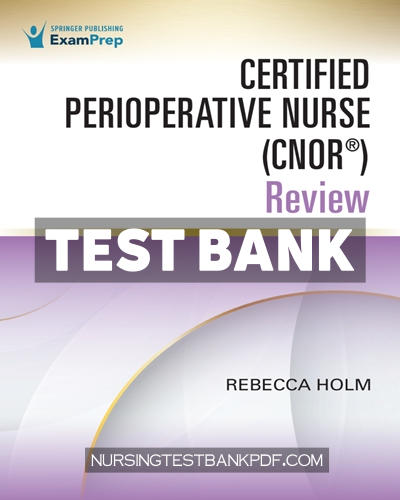 9780826150653-TEST-BANK Test Bank for Certified Perioperative Nurse (CNOR ) Review 1st Edition by Holm