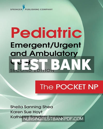 9780826151773-TEST-BANK Test Bank for Pediatric Emergent Urgent and Ambulatory Care 2nd Edition by Shea