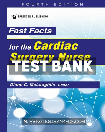 9780826153258-TEST-BANK Test Bank for Fast Facts for the Cardiac Surgery Nurse 4th Edition by McLaughlin