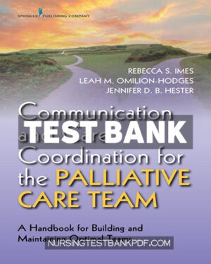 Test Bank for Communication and Care Coordination for the Palliative Care Team 1st Edition by Omilion-Hodges