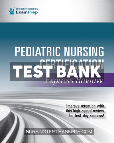9780826158543-TEST-BANK Test Bank for Pediatric Nursing Certification Express Review 1st Edition by Springer