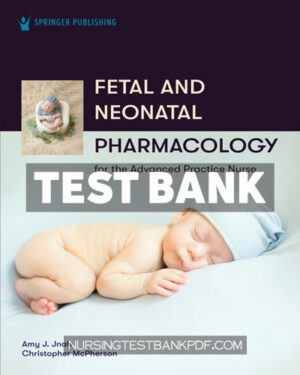 Test Bank for Fetal and Neonatal Pharmacology for the Advanced Practice Nurse 1st Edition by Jnah
