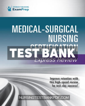 Test Bank for Medical Surgical Nursing Certification Express Review 1st Edition by Springer