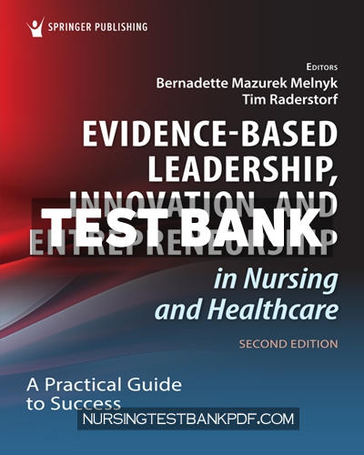 9780826160720-TEST-BANK Test Bank for Evidence Based Leadership Innovation and Entrepreneurship in Nursing and Healthcare 2nd Edition by Melnyk