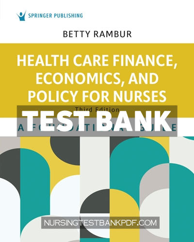 9780826172365-TEST-BANK Test Bank for Health Care Finance Economics and Policy for Nurses 3rd Edition by Rambur