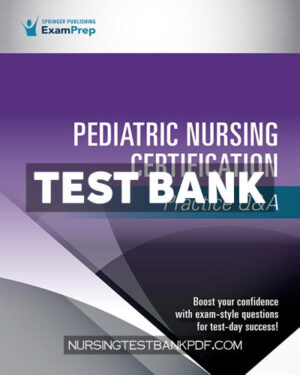 Test Bank for Pediatric Nursing Certification Practice Q&A 1st Edition by Springer