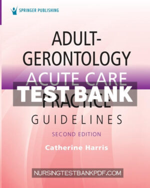 Test Bank for Adult Gerontology Acute Care Practice Guidelines 2nd Edition by Harris