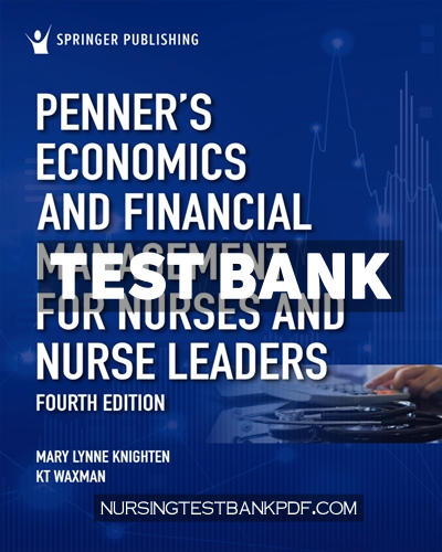 9780826179135-TEST-BANK Test Bank for Penners Economics and Financial Management for Nurses and Nurse Leaders 4th Edition by Knighten