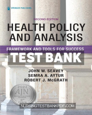 Test Bank for Health Policy and Analysis 2nd Edition by Seavey
