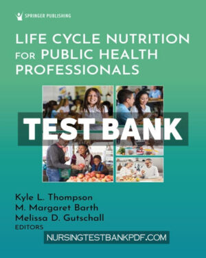 Test Bank for Life Cycle Nutrition for Public Health Professionals 1st Edition by Thompson