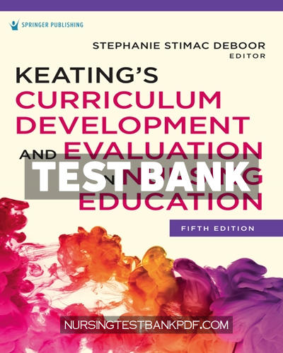 9780826186867-TEST-BANK Test Bank for Keatings Curriculum Development and Evaluation in Nursing Education 5th Edition by DeBoor