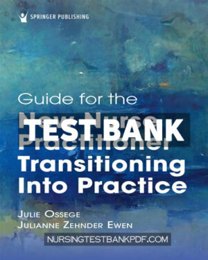 Test Bank for Guide for the New Nurse Practitioner Transitioning into Practice 1st Edition by Ossege