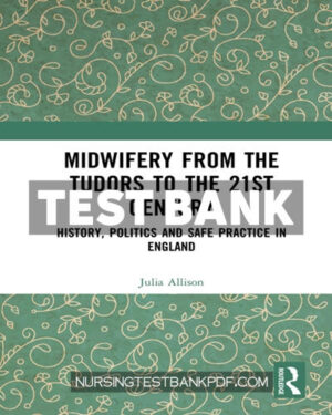 Test Bank for Midwifery from the Tudors to the 21st Century 1st Edition by Allison